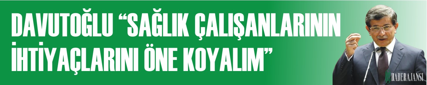 Davutoğlu, sağlık çalışanlarının sorunlarına değindi