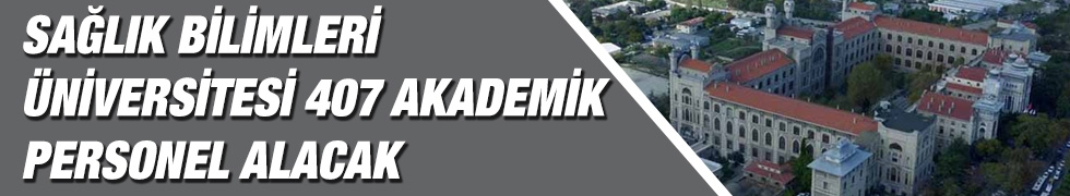 Sağlık Bilimleri Üniversitesi 407 akademik personel alacak