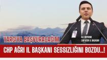 CHP AĞRI İL BAŞKANI SESİZLİĞİNİ BOZDU